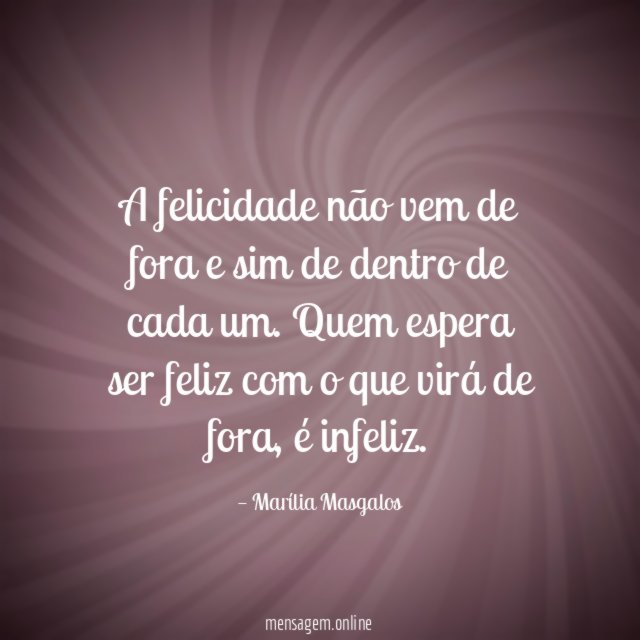 A felicidade não vem de fora e sim