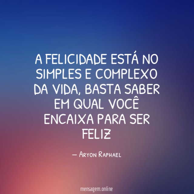 a felicidade está no simples e complexo da vida