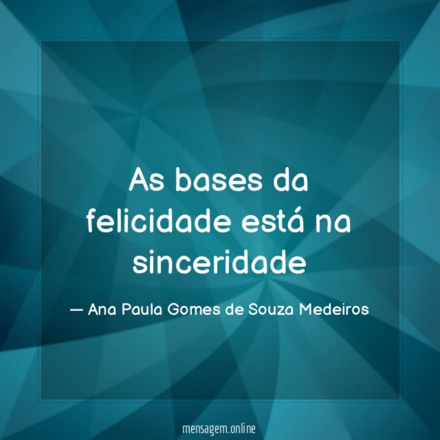 As bases da felicidade está na sinceridade