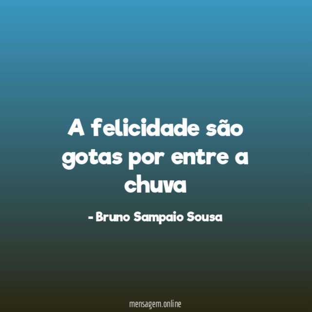 a felicidade são gotas por entre a chuva