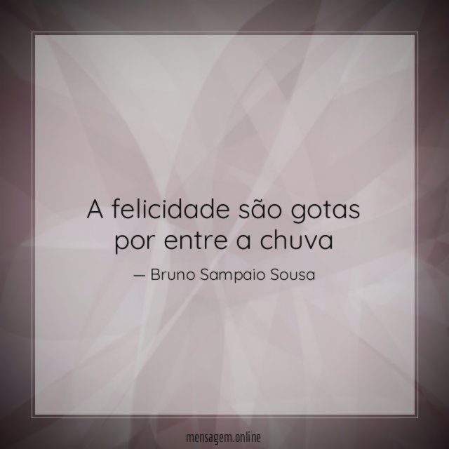a felicidade são gotas por entre a chuva