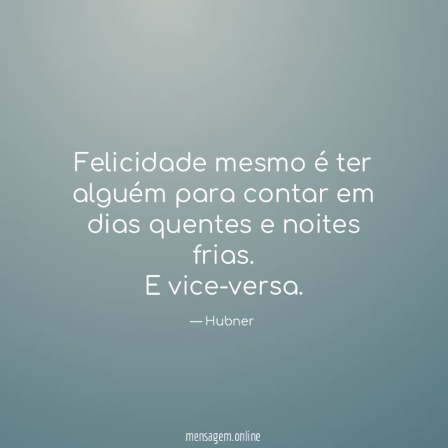 Felicidade mesmo é ter alguém para contar em