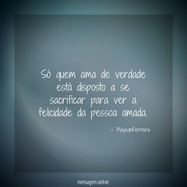 Só quem ama de verdade está disposto a