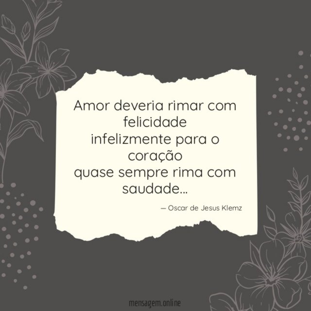 Amor deveria rimar com felicidade infelizmente para