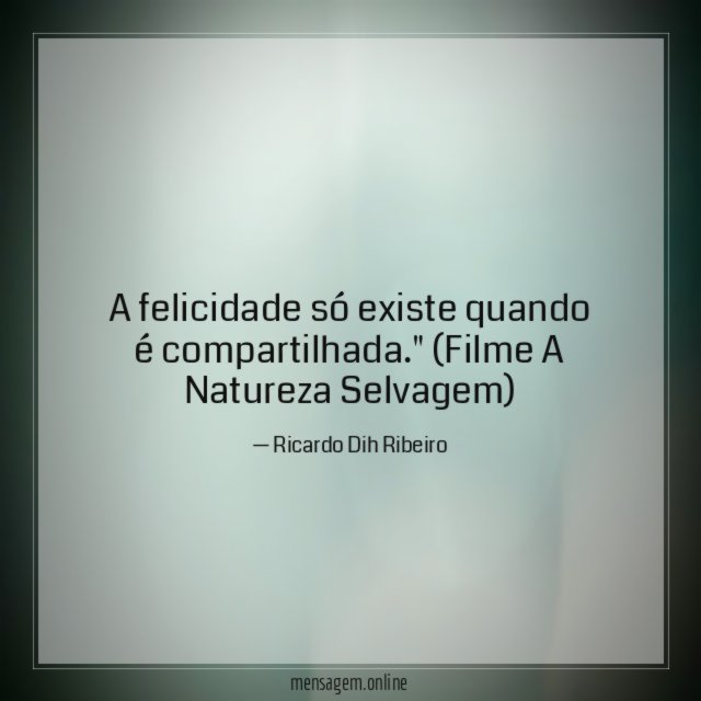 A felicidade só existe quando é compartilhada