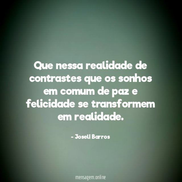 Que nessa realidade de contrastes que os sonhos