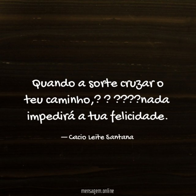 Quando a sorte cruzar o teu caminho