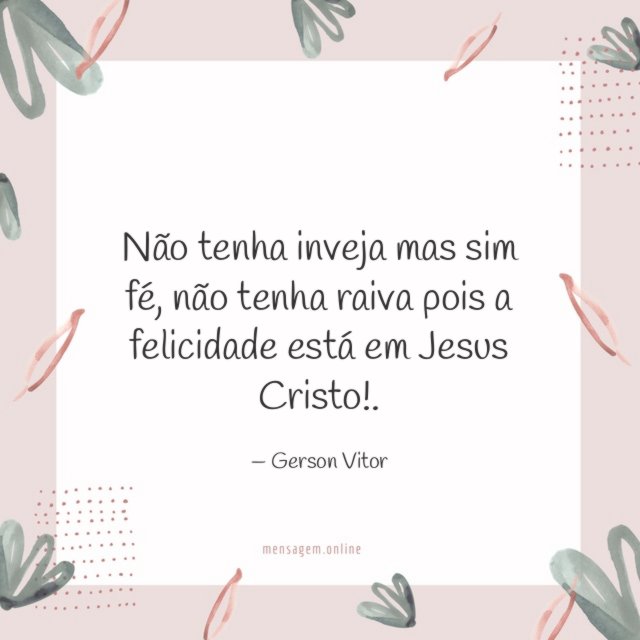 Não tenha inveja mas sim fé