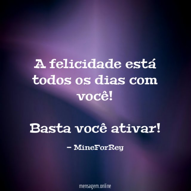 a felicidade está todos os dias com você