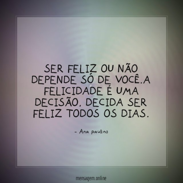 Ser feliz ou não depende só de você