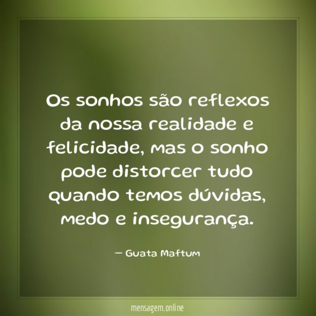Os sonhos são reflexos da nossa realidade e felicidade