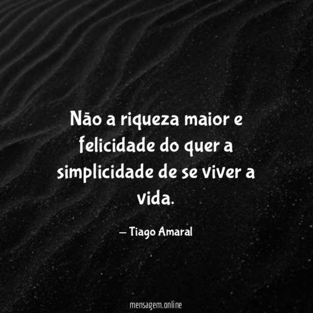 Não a riqueza maior e felicidade do quer