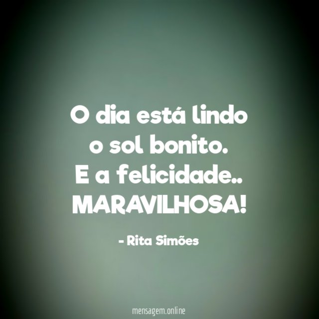 O dia está lindo o sol bonito