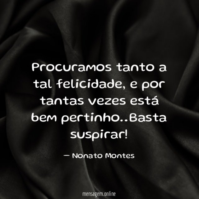 Procuramos tanto a tal felicidade