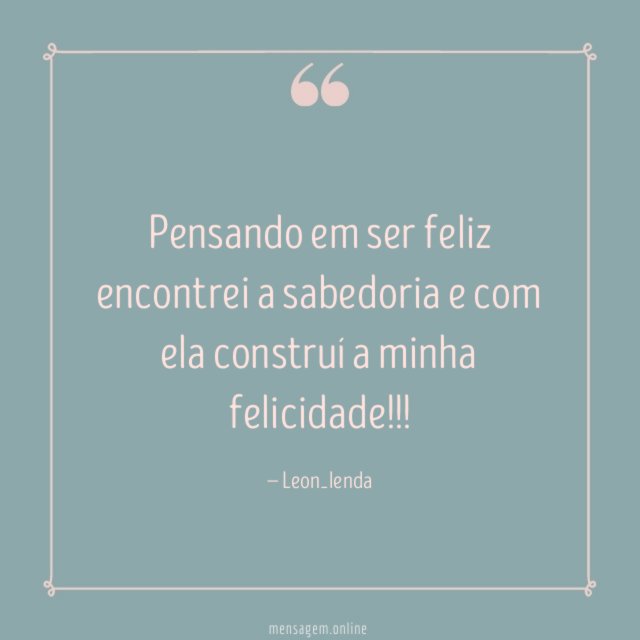 Pensando em ser feliz encontrei a sabedoria