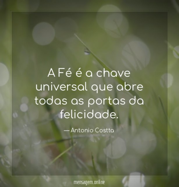 A Fé é a chave universal que abre todas as portas da felicidade