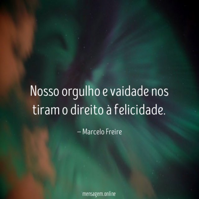 Nosso orgulho e vaidade nos tiram o direito à felicidade