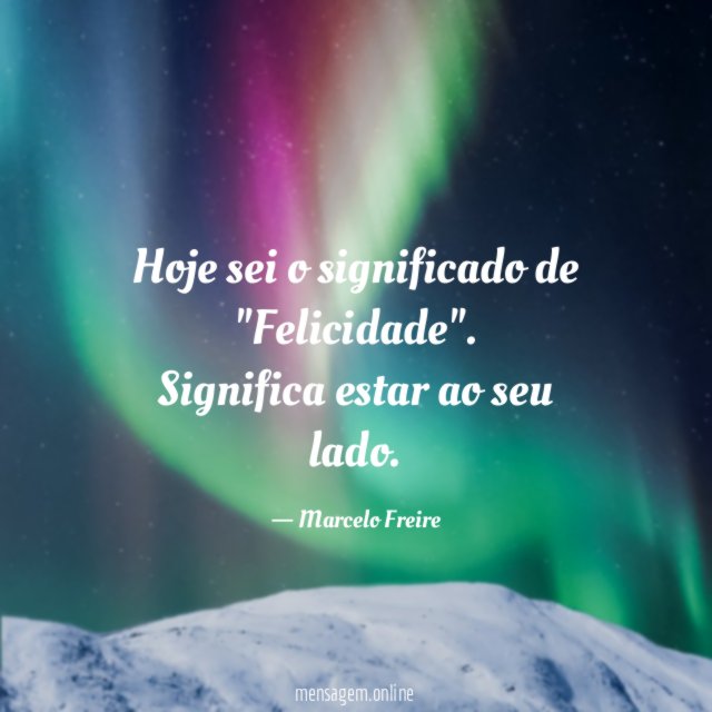 Hoje sei o significado de "Felicidade"