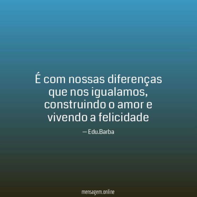 É com nossas diferenças que nos igualamos