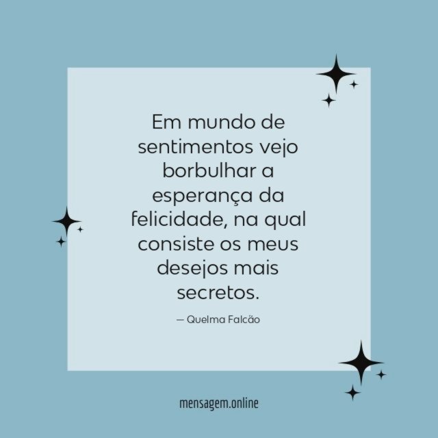 Em mundo de sentimentos vejo borbulhar a esperança da felicidade