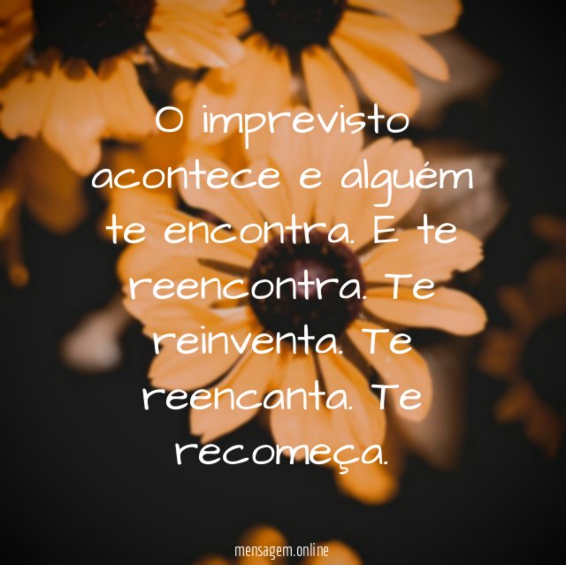 O imprevisto acontece e alguém te encontra