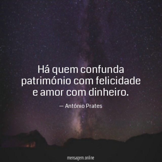Há quem confunda património com felicidade e amor com dinheiro