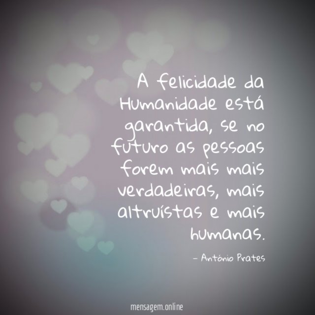 A felicidade da Humanidade está garantida