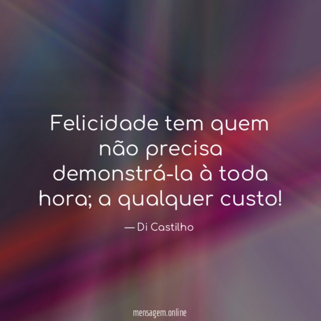 Felicidade tem quem não precisa demonstrá-la à toda hora