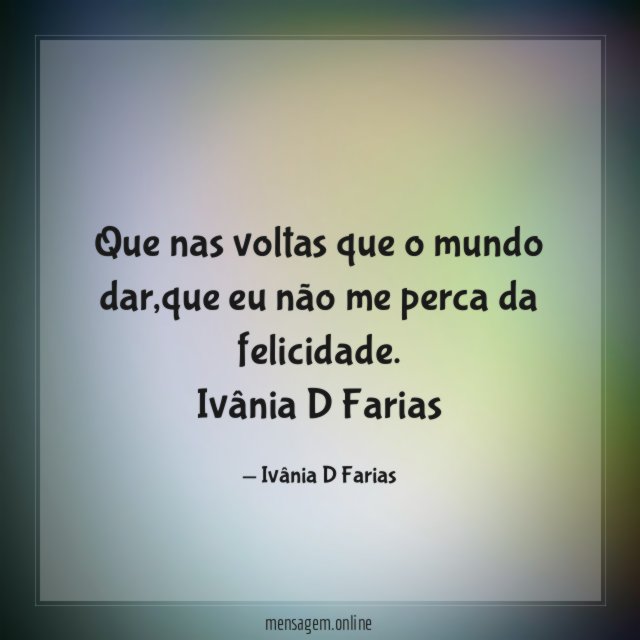 Que nas voltas que o mundo dar