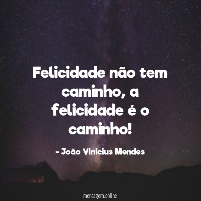 Felicidade não tem caminho