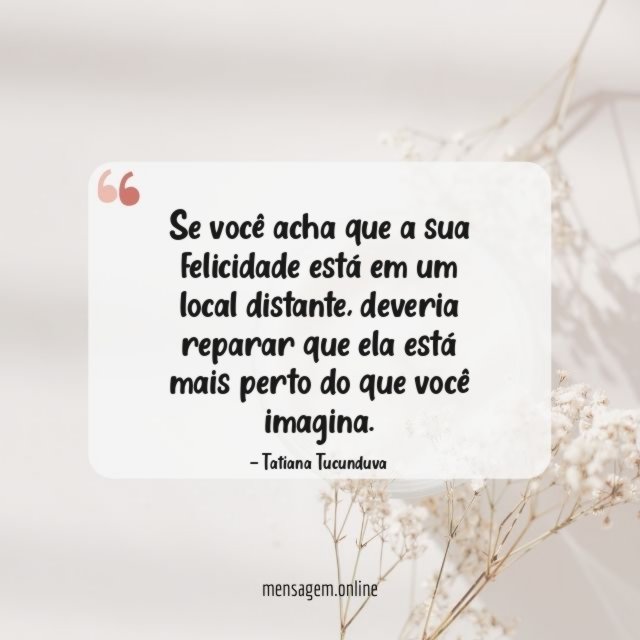 Se você acha que a sua felicidade está em um local distante
