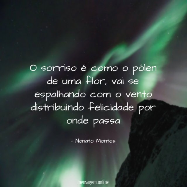 O sorriso é como o pólen de uma flor