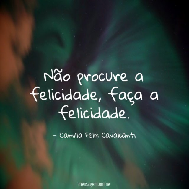 Não procure a felicidade