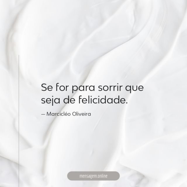 Se for para sorrir que seja de felicidade