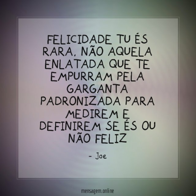 Felicidade tu és rara