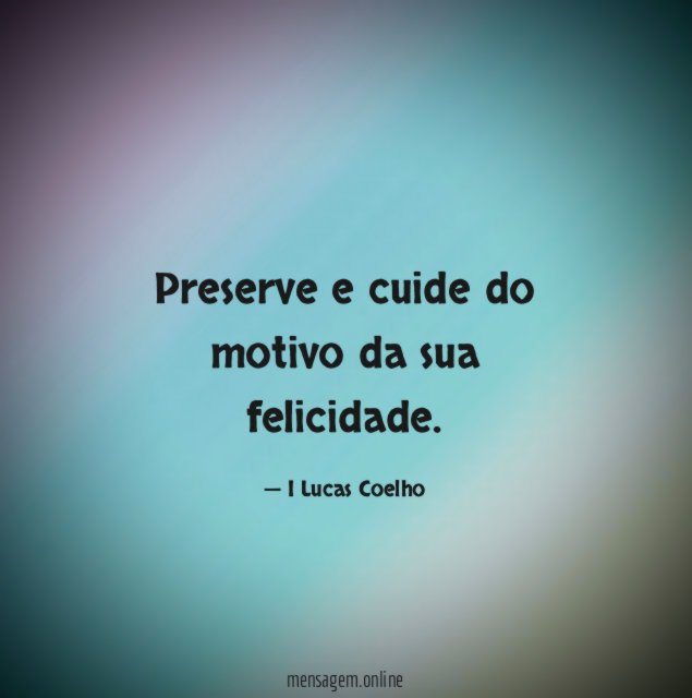 Preserve e cuide do motivo da sua felicidade