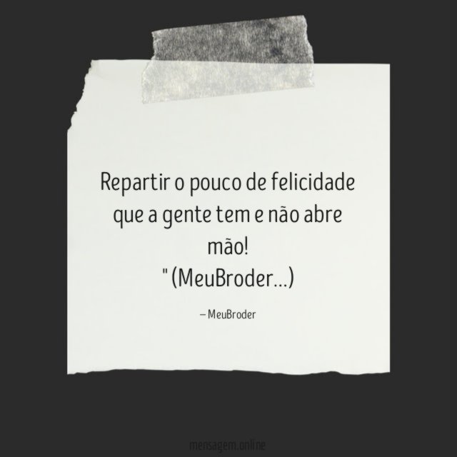 Repartir o pouco de felicidade que a gente