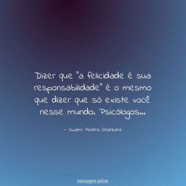 Dizer que "a felicidade é sua responsabilidade" é