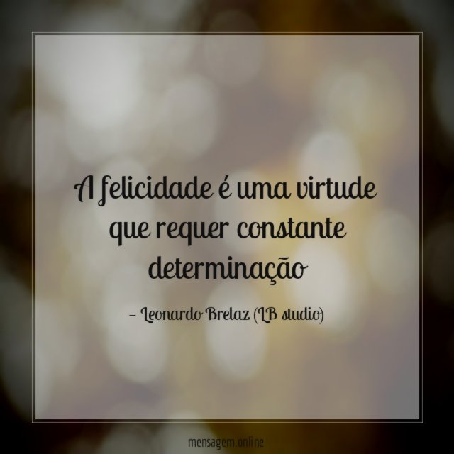 A felicidade é uma virtude que requer constante determinação