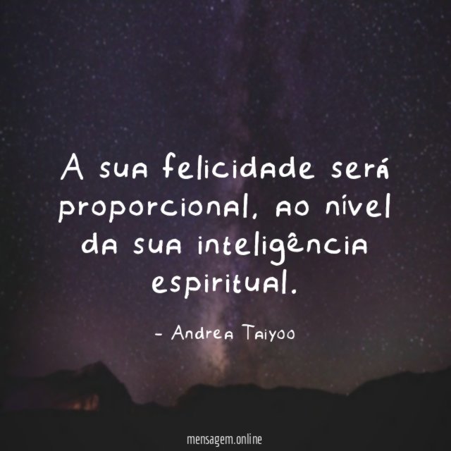 A sua felicidade será proporcional