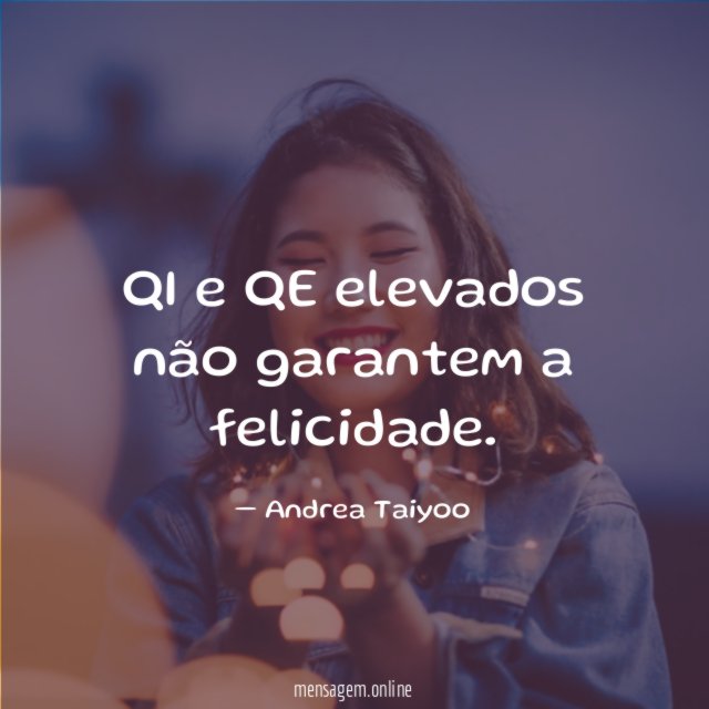 QI e QE elevados não garantem a felicidade