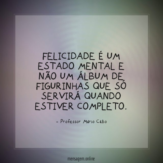 Felicidade é um estado mental e não um