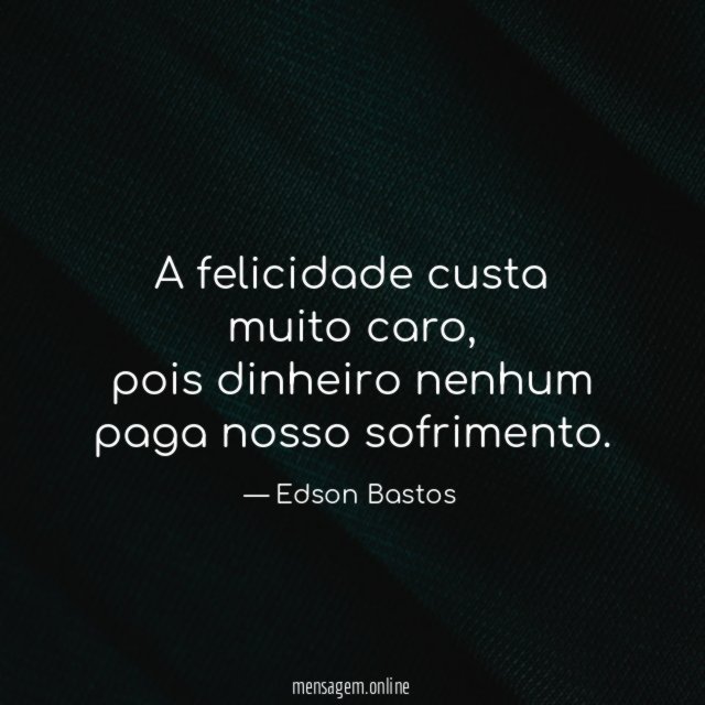 A felicidade custa muito caro