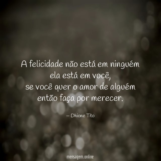 A felicidade não está em ninguém ela está em você