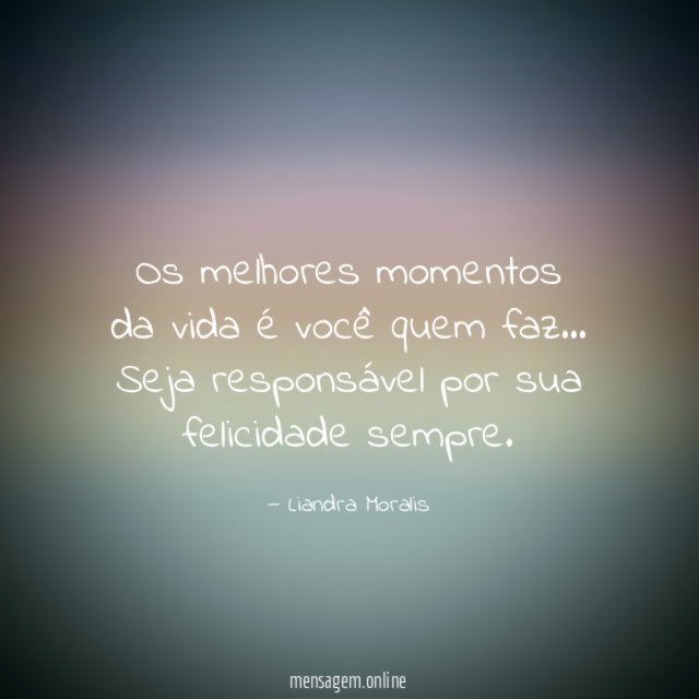 Os melhores momentos da vida é você quem faz
