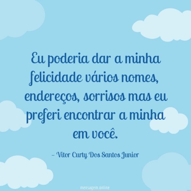Eu poderia dar a minha felicidade vários nomes