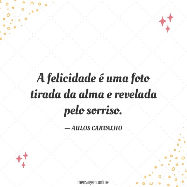 A felicidade é uma foto tirada da alma e revelada pelo sorriso