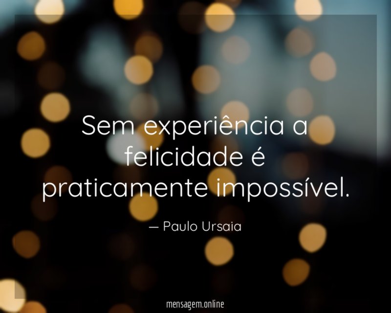 Sem experiência a felicidade é praticamente impossível