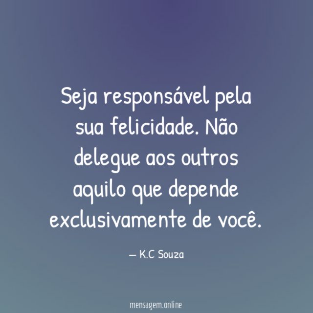 Seja responsável pela sua felicidade