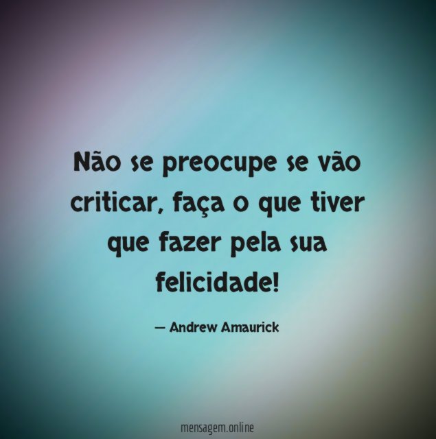Não se preocupe se vão criticar